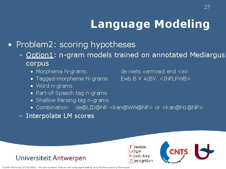 27 Language Modeling • Problem 2: scoring hypotheses - Option 1: n-gram models trained
