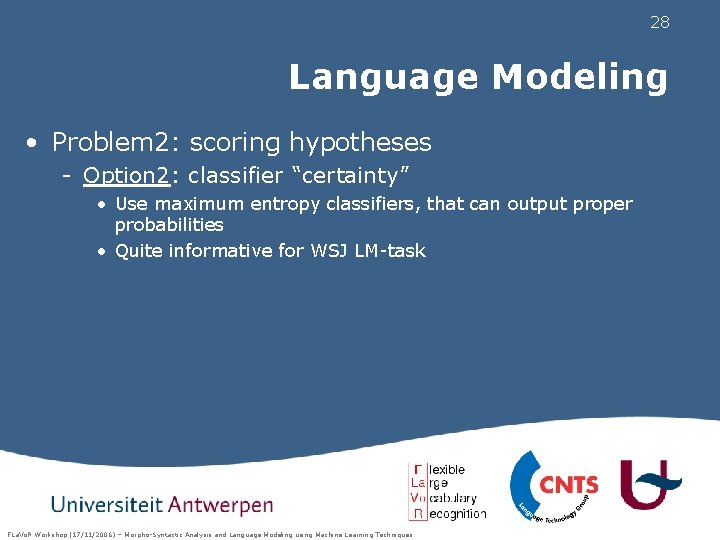 28 Language Modeling • Problem 2: scoring hypotheses - Option 2: classifier “certainty” •