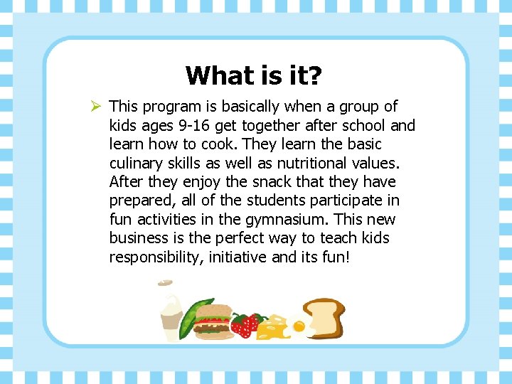 What is it? Ø This program is basically when a group of kids ages