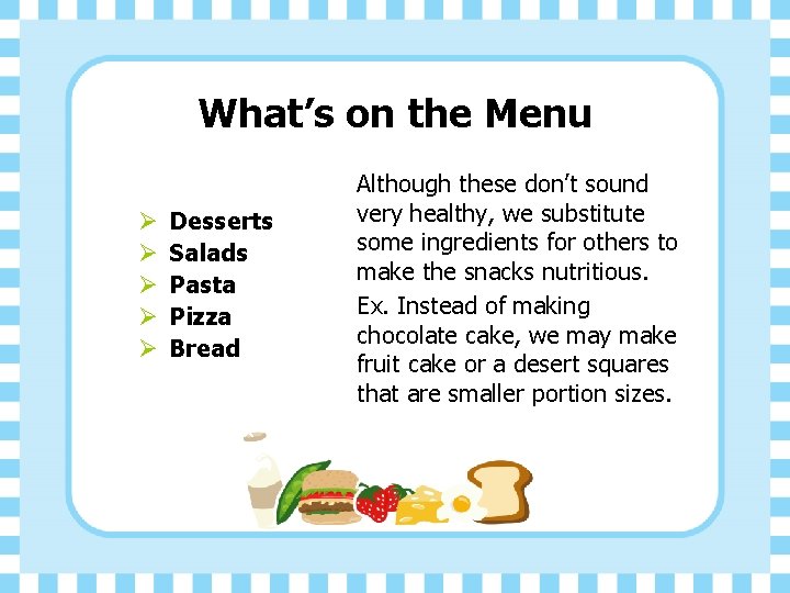 What’s on the Menu Ø Ø Ø Desserts Salads Pasta Pizza Bread Although these