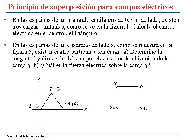 Principio de superposición para campos eléctricos • En las esquinas de un triángulo equilátero