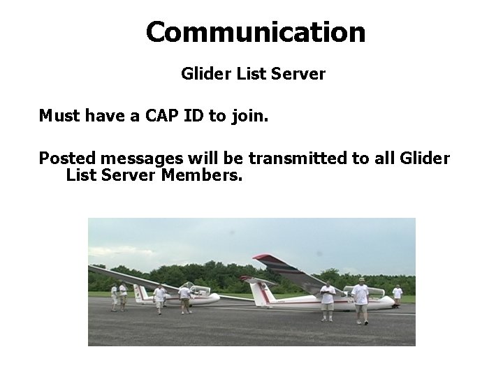 Communication Glider List Server Must have a CAP ID to join. Posted messages will