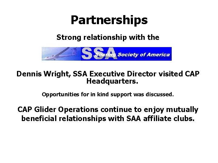 Partnerships Strong relationship with the Dennis Wright, SSA Executive Director visited CAP Headquarters. Opportunities