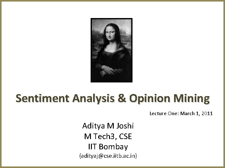 Sentiment Analysis & Opinion Mining Lecture One: March 1, 2011 Aditya M Joshi M