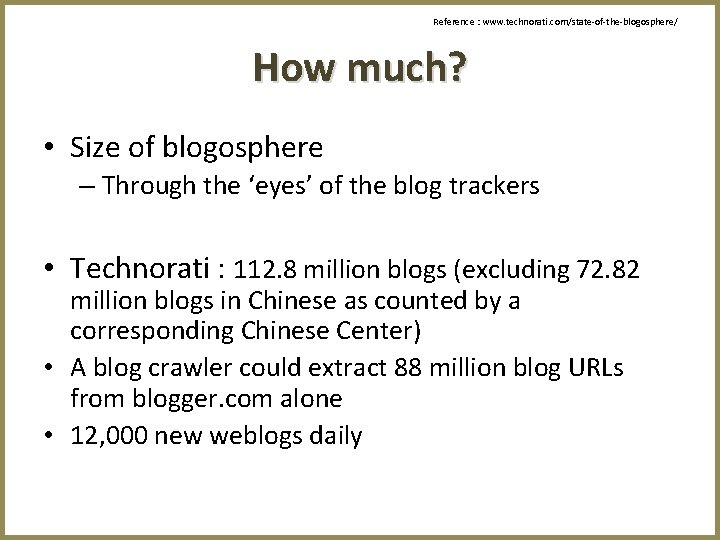 Reference : www. technorati. com/state-of-the-blogosphere/ How much? • Size of blogosphere – Through the