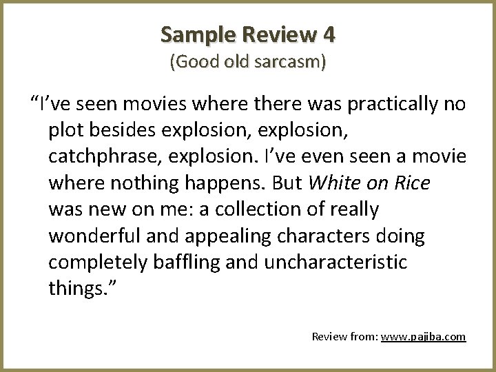 Sample Review 4 (Good old sarcasm) “I’ve seen movies where there was practically no