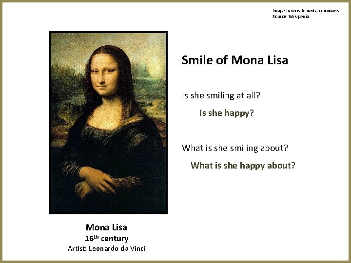 Image from wikimedia commons Source: Wikipedia Smile of Mona Lisa Is she smiling at