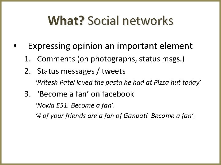 What? Social networks • Expressing opinion an important element 1. Comments (on photographs, status
