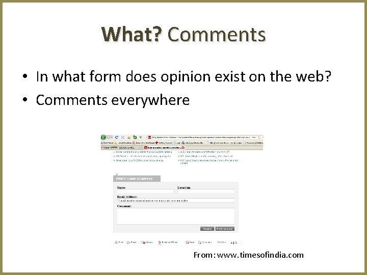 What? Comments • In what form does opinion exist on the web? • Comments