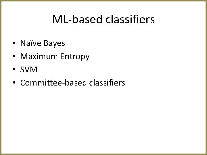 ML-based classifiers • • Naïve Bayes Maximum Entropy SVM Committee-based classifiers 