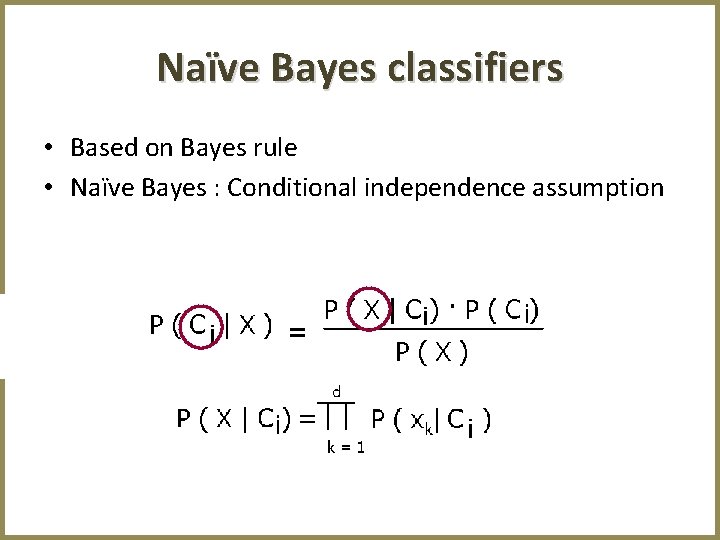 Naïve Bayes classifiers • Based on Bayes rule • Naïve Bayes : Conditional independence