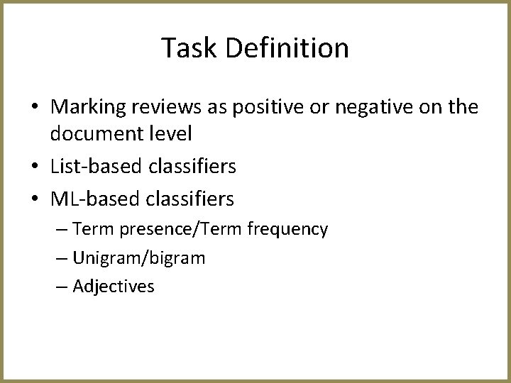 Task Definition • Marking reviews as positive or negative on the document level •