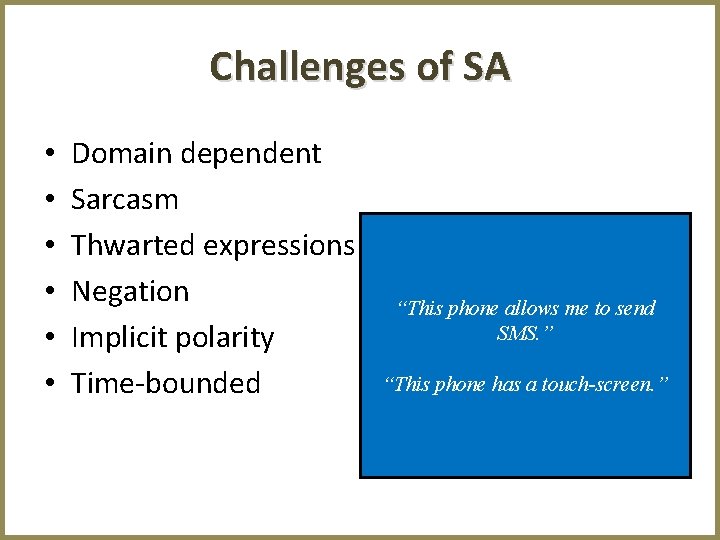 Challenges of SA • • • Domain dependent Sarcasm Thwarted expressions Negation Implicit polarity
