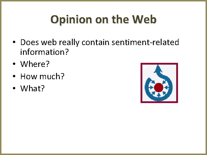 Opinion on the Web • Does web really contain sentiment-related information? • Where? •