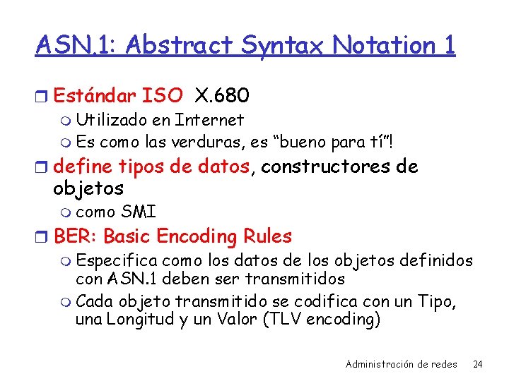 ASN. 1: Abstract Syntax Notation 1 r Estándar ISO X. 680 m Utilizado en