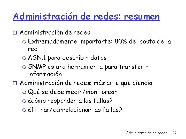 Administración de redes: resumen r Administración de redes m Extremadamente importante: 80% del costo