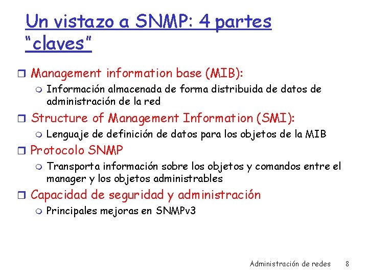 Un vistazo a SNMP: 4 partes “claves” r Management information base (MIB): m Información