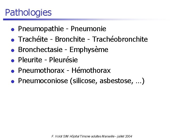 Pathologies l l l Pneumopathie - Pneumonie Trachéite - Bronchite - Trachéobronchite Bronchectasie -