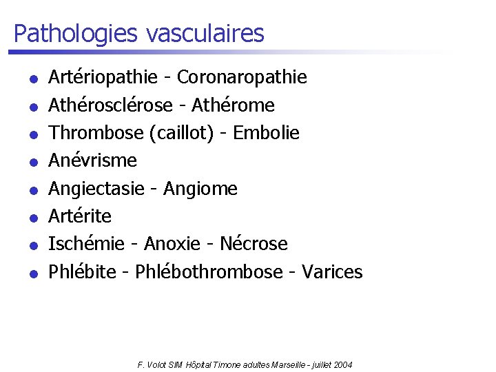 Pathologies vasculaires l l l l Artériopathie - Coronaropathie Athérosclérose - Athérome Thrombose (caillot)
