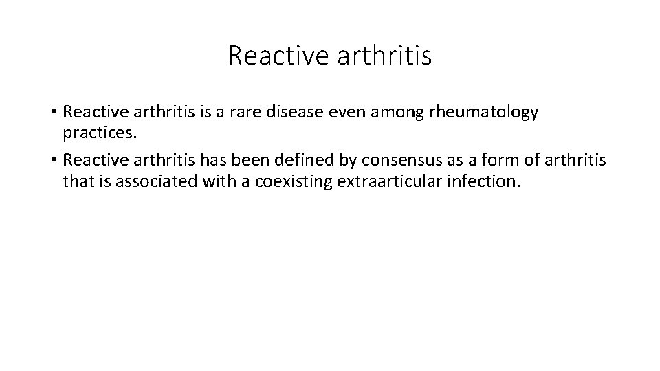 Reactive arthritis • Reactive arthritis is a rare disease even among rheumatology practices. •
