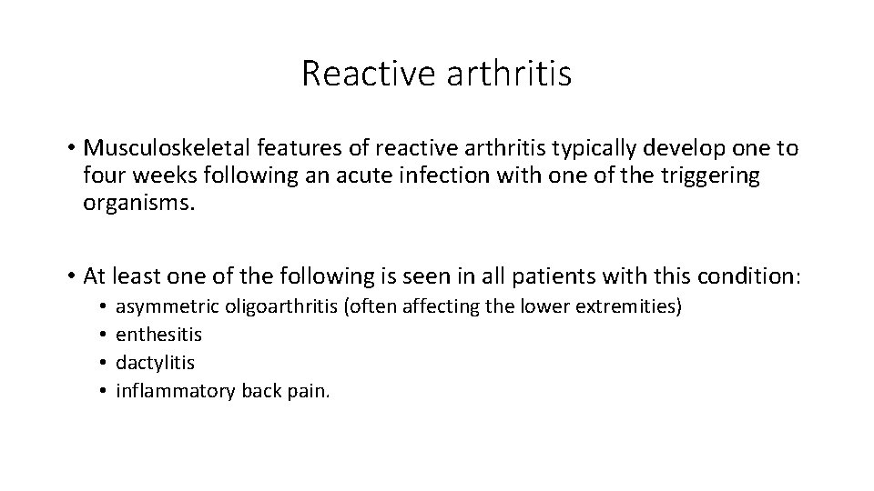 Reactive arthritis • Musculoskeletal features of reactive arthritis typically develop one to four weeks