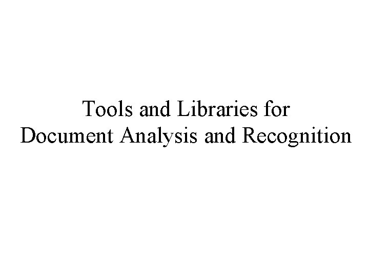 Tools and Libraries for Document Analysis and Recognition 