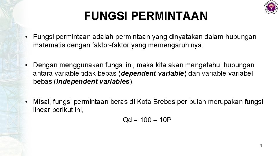 FUNGSI PERMINTAAN • Fungsi permintaan adalah permintaan yang dinyatakan dalam hubungan matematis dengan faktor-faktor