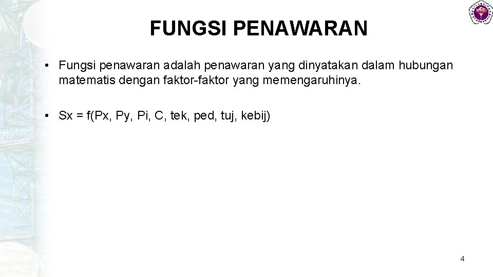 FUNGSI PENAWARAN • Fungsi penawaran adalah penawaran yang dinyatakan dalam hubungan matematis dengan faktor-faktor