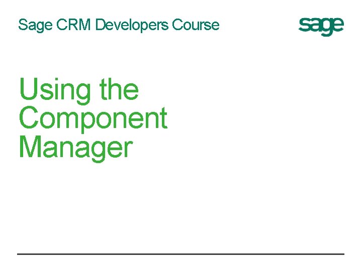 Sage CRM Developers Course Using the Component Manager 