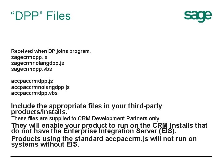 “DPP” Files Received when DP joins program. sagecrmdpp. js sagecrmnolangdpp. js sagecrmdpp. vbs accpaccrmdpp.