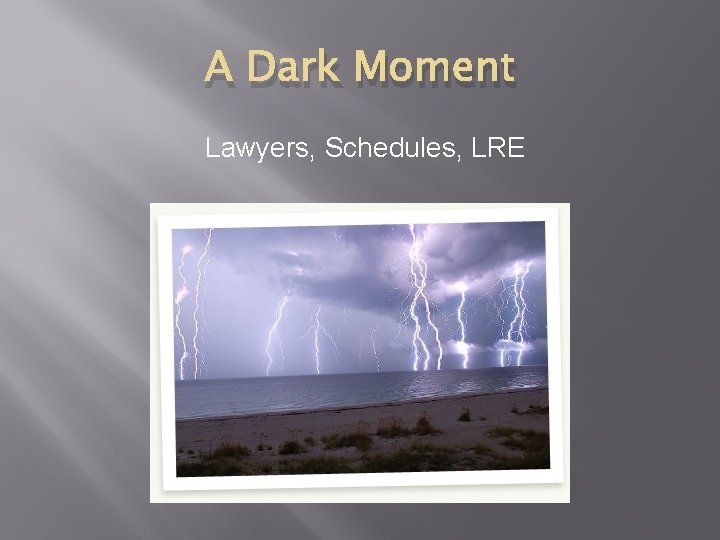 A Dark Moment Lawyers, Schedules, LRE 