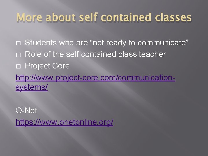 More about self contained classes Students who are “not ready to communicate” � Role