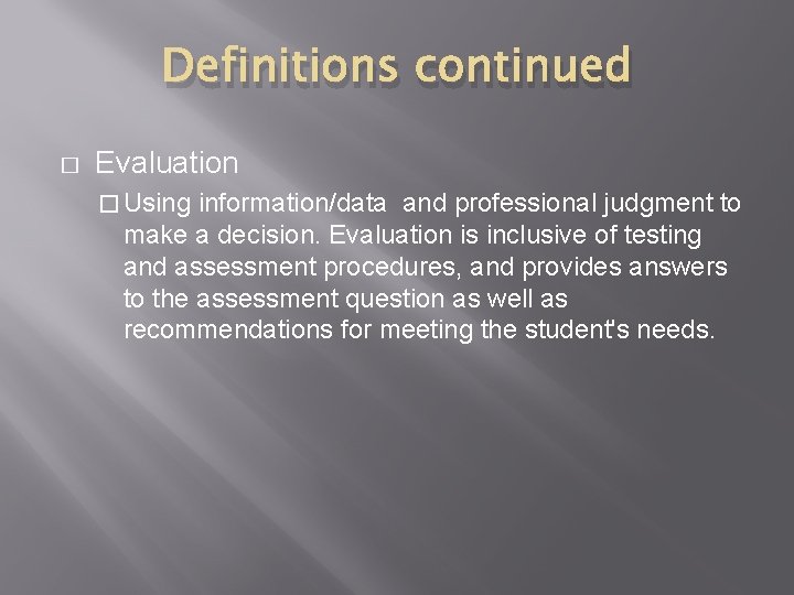 Definitions continued � Evaluation � Using information/data and professional judgment to make a decision.