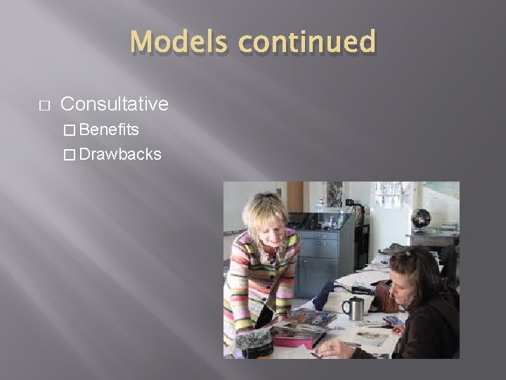 Models continued � Consultative � Benefits � Drawbacks 
