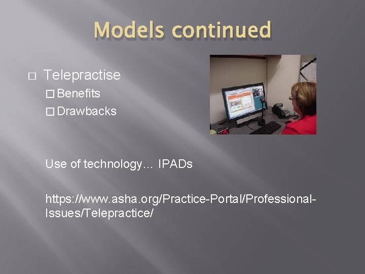 Models continued � Telepractise � Benefits � Drawbacks Use of technology… IPADs https: //www.