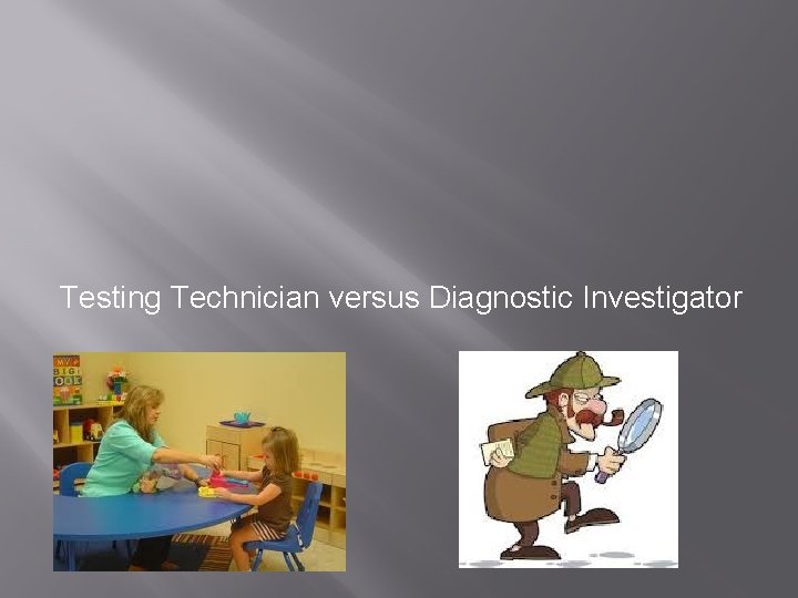 Testing Technician versus Diagnostic Investigator 