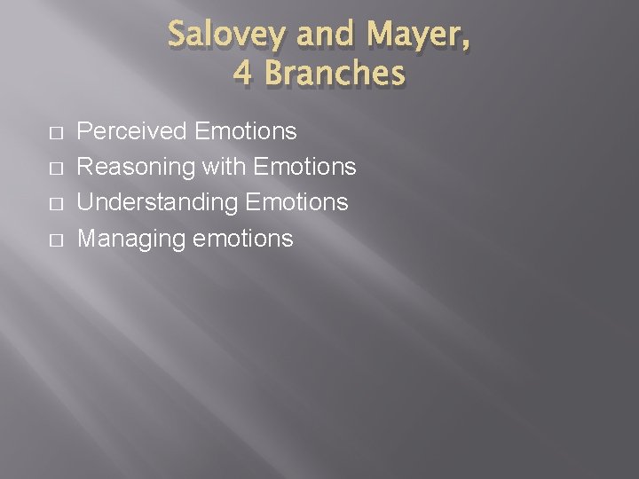 Salovey and Mayer, 4 Branches � � Perceived Emotions Reasoning with Emotions Understanding Emotions