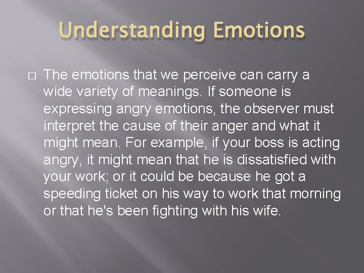 Understanding Emotions � The emotions that we perceive can carry a wide variety of