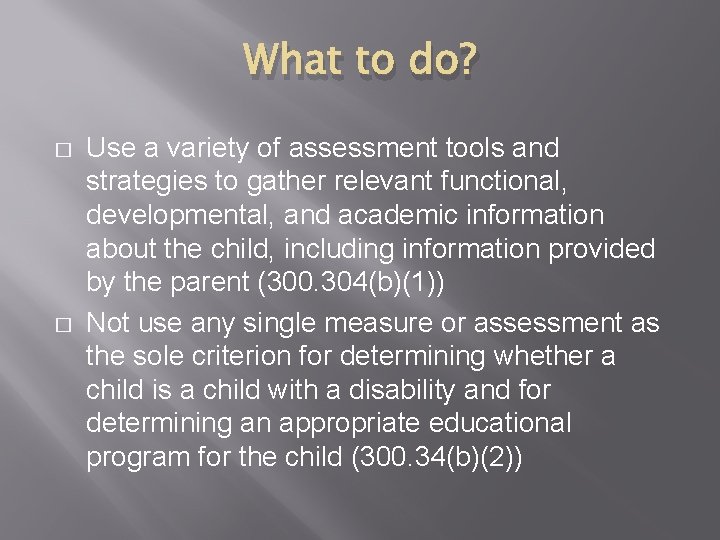 What to do? � � Use a variety of assessment tools and strategies to