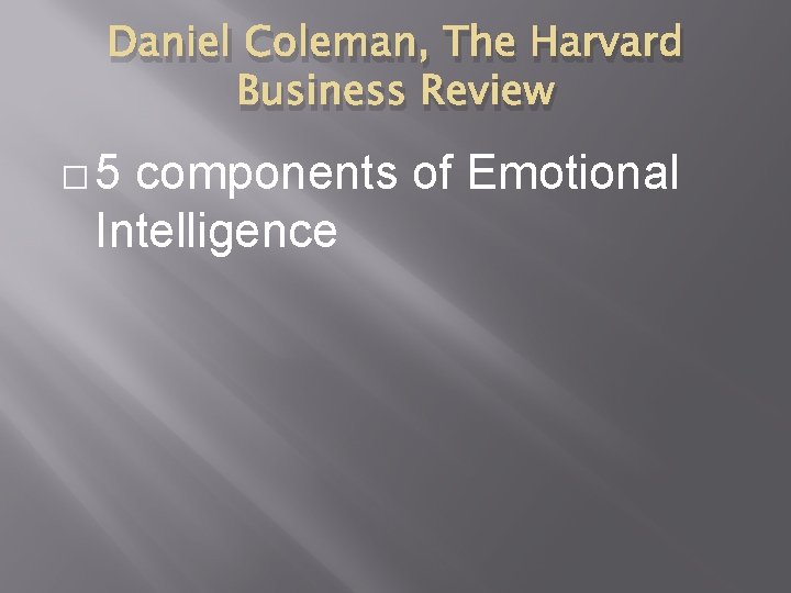 Daniel Coleman, The Harvard Business Review � 5 components of Emotional Intelligence 