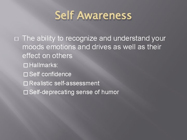 Self Awareness � The ability to recognize and understand your moods emotions and drives
