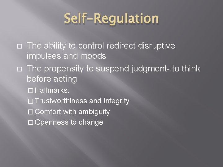 Self-Regulation � � The ability to control redirect disruptive impulses and moods The propensity
