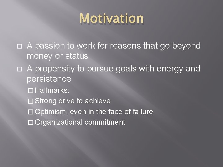 Motivation � � A passion to work for reasons that go beyond money or