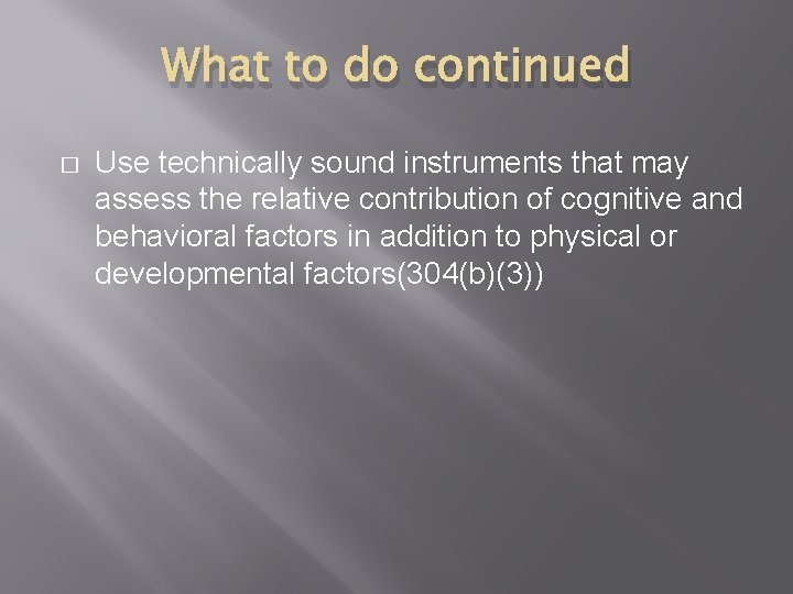 What to do continued � Use technically sound instruments that may assess the relative