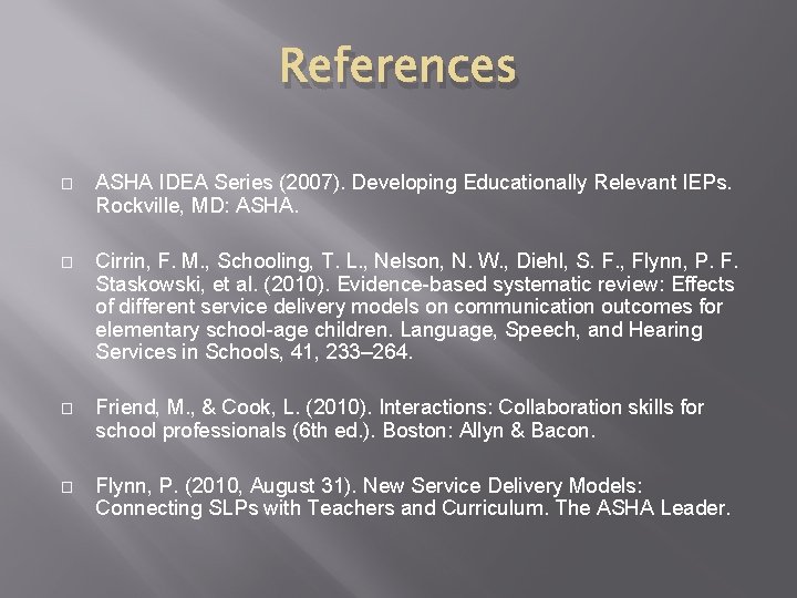 References � ASHA IDEA Series (2007). Developing Educationally Relevant IEPs. Rockville, MD: ASHA. �