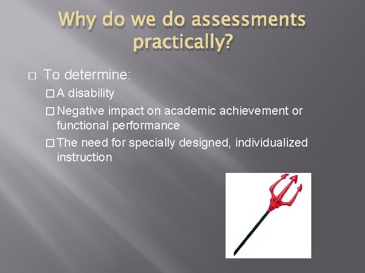 Why do we do assessments practically? � To determine: �A disability � Negative impact