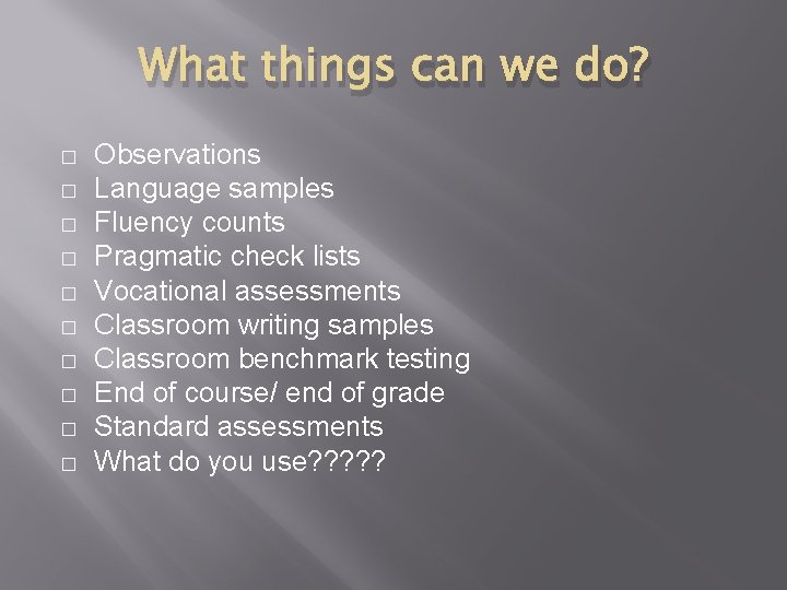 What things can we do? � � � � � Observations Language samples Fluency