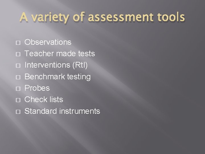 A variety of assessment tools � � � � Observations Teacher made tests Interventions