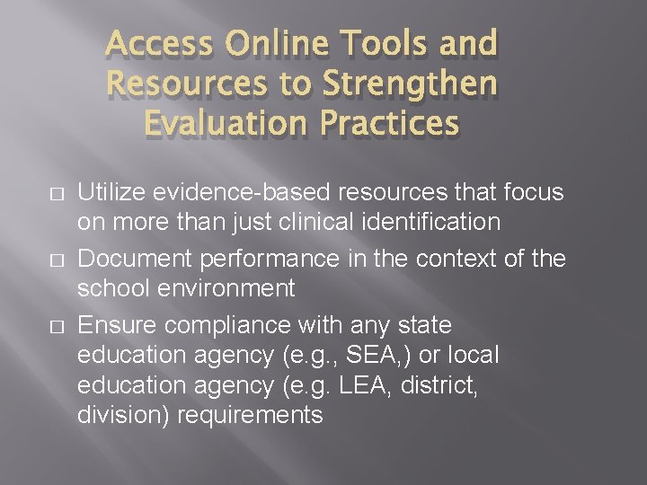 Access Online Tools and Resources to Strengthen Evaluation Practices � � � Utilize evidence-based