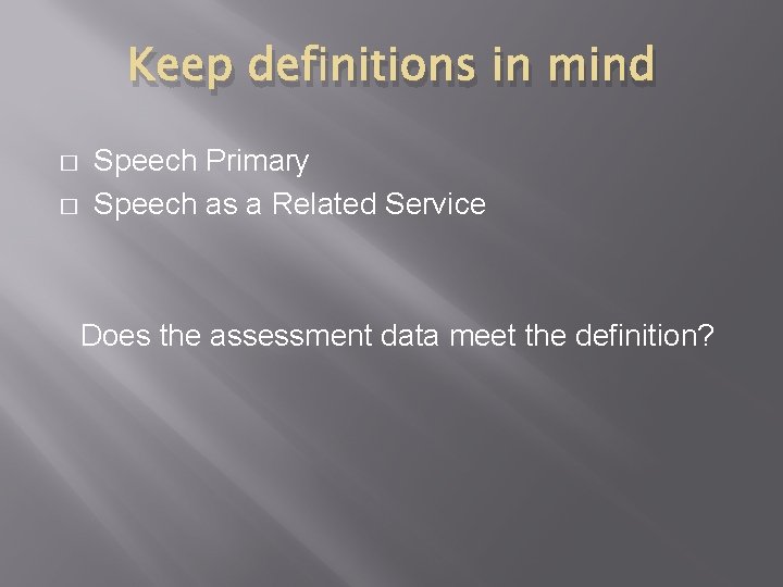 Keep definitions in mind � � Speech Primary Speech as a Related Service Does